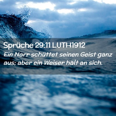 Picture 02 - Sprüche 29:11 LUTH1912 - Ein Narr schüttet seinen Geist ganz aus; aber - Bible Verse Picture