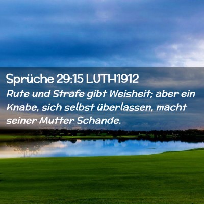 Picture 02 - Sprüche 29:15 LUTH1912 - Rute und Strafe gibt Weisheit; aber ein Knabe, - Bible Verse Picture