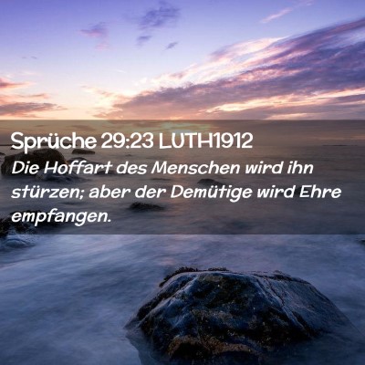 Picture 02 - Sprüche 29:23 LUTH1912 - Die Hoffart des Menschen wird ihn stürzen; aber - Bible Verse Picture