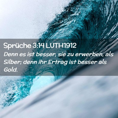 Picture 02 - Sprüche 3:14 LUTH1912 - Denn es ist besser, sie zu erwerben, als Silber; - Bible Verse Picture