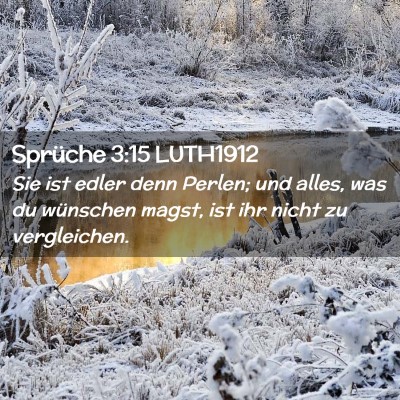 Picture 02 - Sprüche 3:15 LUTH1912 - Sie ist edler denn Perlen; und alles, was du - Bible Verse Picture