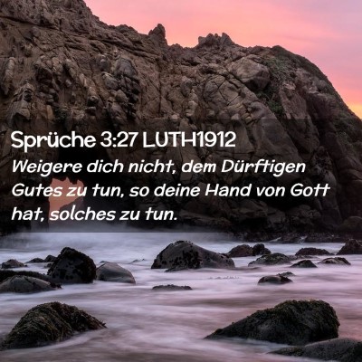Picture 02 - Sprüche 3:27 LUTH1912 - Weigere dich nicht, dem Dürftigen Gutes zu tun, - Bible Verse Picture