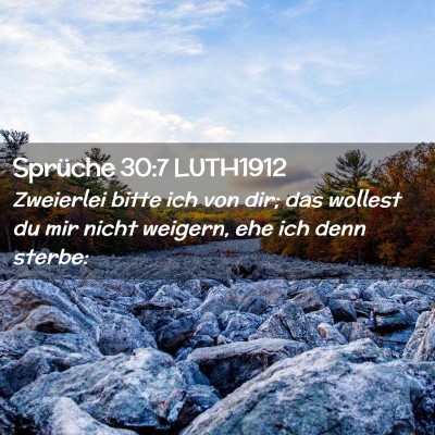 Picture 02 - Sprüche 30:7 LUTH1912 - Zweierlei bitte ich von dir; das wollest du mir - Bible Verse Picture