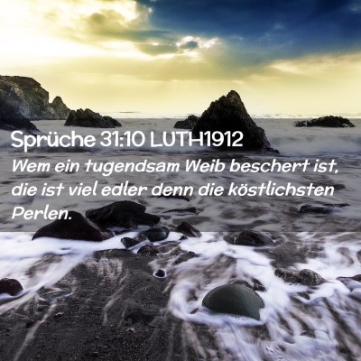 Picture 02 - Sprüche 31:10 LUTH1912 - Wem ein tugendsam Weib beschert ist, die ist viel - Bible Verse Picture