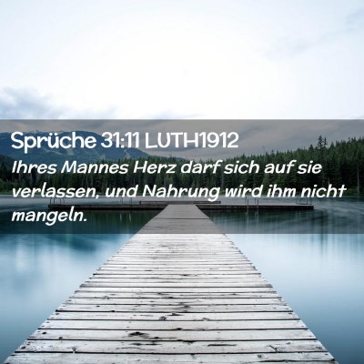 Picture 02 - Sprüche 31:11 LUTH1912 - Ihres Mannes Herz darf sich auf sie verlassen, - Bible Verse Picture