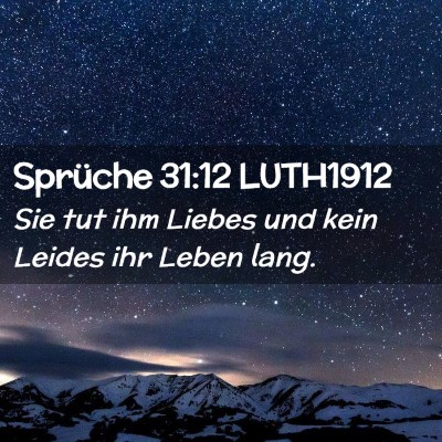 Picture 02 - Sprüche 31:12 LUTH1912 - Sie tut ihm Liebes und kein Leides ihr Leben - Bible Verse Picture