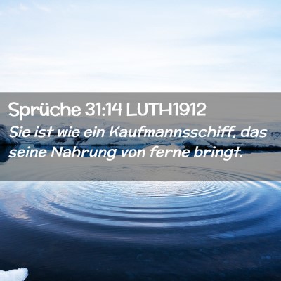 Picture 02 - Sprüche 31:14 LUTH1912 - Sie ist wie ein Kaufmannsschiff, das seine - Bible Verse Picture