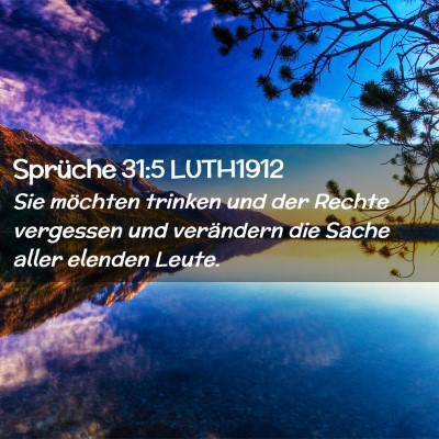Picture 02 - Sprüche 31:5 LUTH1912 - Sie möchten trinken und der Rechte vergessen und - Bible Verse Picture