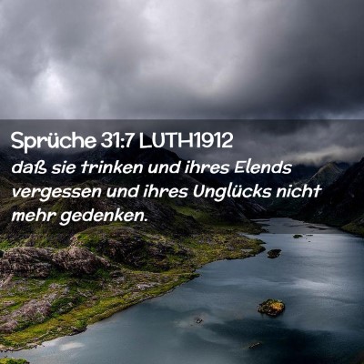 Picture 02 - Sprüche 31:7 LUTH1912 - daß sie trinken und ihres Elends vergessen und - Bible Verse Picture