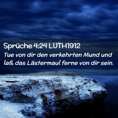 Picture 02 - Sprüche 4:24 LUTH1912 - Tue von dir den verkehrten Mund und laß das - Bible Verse Picture