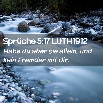 Picture 02 - Sprüche 5:17 LUTH1912 - Habe du aber sie allein, und kein Fremder mit - Bible Verse Picture