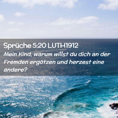 Picture 02 - Sprüche 5:20 LUTH1912 - Mein Kind, warum willst du dich an der Fremden - Bible Verse Picture