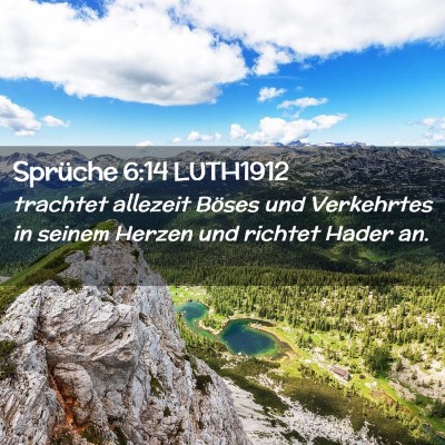Picture 02 - Sprüche 6:14 LUTH1912 - trachtet allezeit Böses und Verkehrtes in seinem - Bible Verse Picture
