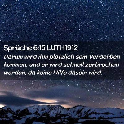 Picture 02 - Sprüche 6:15 LUTH1912 - Darum wird ihm plötzlich sein Verderben kommen, - Bible Verse Picture
