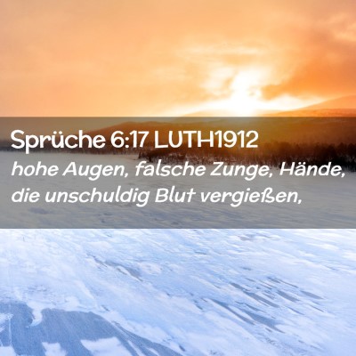Picture 02 - Sprüche 6:17 LUTH1912 - hohe Augen, falsche Zunge, Hände, die unschuldig - Bible Verse Picture