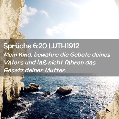 Picture 02 - Sprüche 6:20 LUTH1912 - Mein Kind, bewahre die Gebote deines Vaters und - Bible Verse Picture