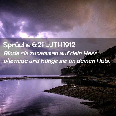 Picture 02 - Sprüche 6:21 LUTH1912 - Binde sie zusammen auf dein Herz allewege und - Bible Verse Picture
