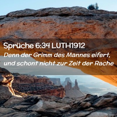 Picture 02 - Sprüche 6:34 LUTH1912 - Denn der Grimm des Mannes eifert, und schont - Bible Verse Picture