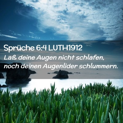 Picture 02 - Sprüche 6:4 LUTH1912 - Laß deine Augen nicht schlafen, noch deinen - Bible Verse Picture