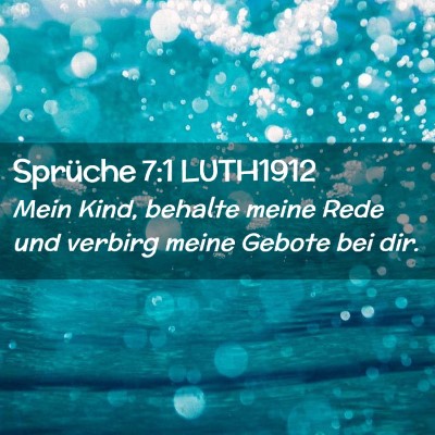 Picture 02 - Sprüche 7:1 LUTH1912 - Mein Kind, behalte meine Rede und verbirg meine - Bible Verse Picture
