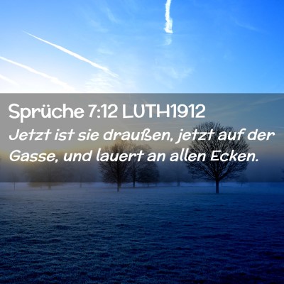 Picture 02 - Sprüche 7:12 LUTH1912 - Jetzt ist sie draußen, jetzt auf der Gasse, und - Bible Verse Picture