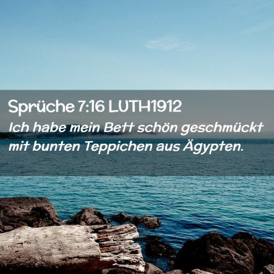Picture 02 - Sprüche 7:16 LUTH1912 - Ich habe mein Bett schön geschmückt mit bunten - Bible Verse Picture