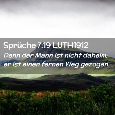 Picture 02 - Sprüche 7:19 LUTH1912 - Denn der Mann ist nicht daheim; er ist einen - Bible Verse Picture