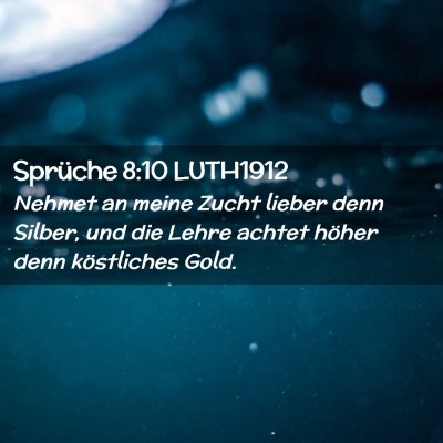 Picture 02 - Sprüche 8:10 LUTH1912 - Nehmet an meine Zucht lieber denn Silber, und die - Bible Verse Picture