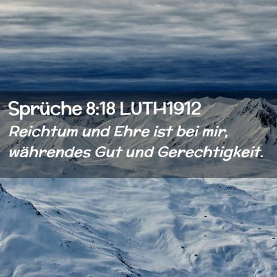 Picture 02 - Sprüche 8:18 LUTH1912 - Reichtum und Ehre ist bei mir, währendes Gut und - Bible Verse Picture
