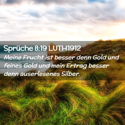 Picture 02 - Sprüche 8:19 LUTH1912 - Meine Frucht ist besser denn Gold und feines Gold - Bible Verse Picture