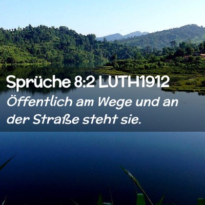 Picture 02 - Sprüche 8:2 LUTH1912 - Öffentlich am Wege und an der Straße steht - Bible Verse Picture