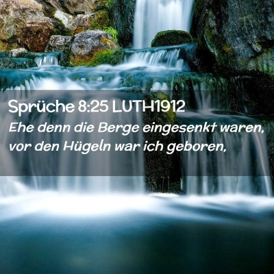 Picture 02 - Sprüche 8:25 LUTH1912 - Ehe denn die Berge eingesenkt waren, vor den - Bible Verse Picture