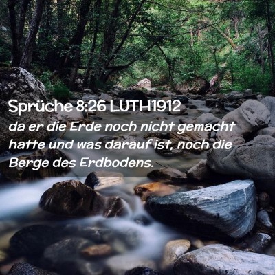 Picture 02 - Sprüche 8:26 LUTH1912 - da er die Erde noch nicht gemacht hatte und was - Bible Verse Picture