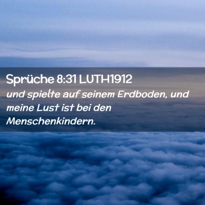 Picture 02 - Sprüche 8:31 LUTH1912 - und spielte auf seinem Erdboden, und meine Lust - Bible Verse Picture