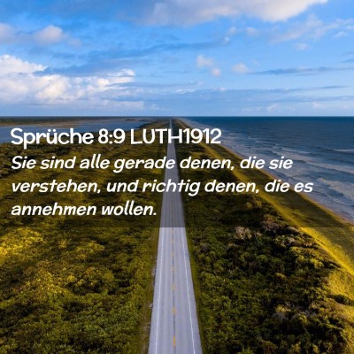 Picture 02 - Sprüche 8:9 LUTH1912 - Sie sind alle gerade denen, die sie verstehen, - Bible Verse Picture