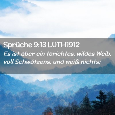 Picture 02 - Sprüche 9:13 LUTH1912 - Es ist aber ein törichtes, wildes Weib, voll - Bible Verse Picture