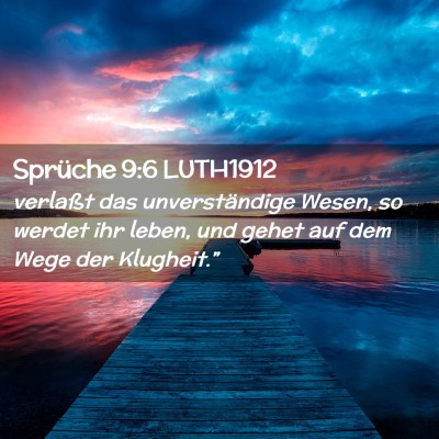 Picture 02 - Sprüche 9:6 LUTH1912 - verlaßt das unverständige Wesen, so werdet ihr - Bible Verse Picture