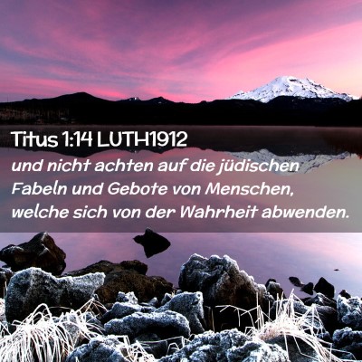 Picture 02 - Titus 1:14 LUTH1912 - und nicht achten auf die jüdischen Fabeln und - Bible Verse Picture