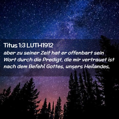 Picture 02 - Titus 1:3 LUTH1912 - aber zu seiner Zeit hat er offenbart sein Wort - Bible Verse Picture