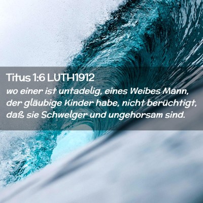 Picture 02 - Titus 1:6 LUTH1912 - wo einer ist untadelig, eines Weibes Mann, der - Bible Verse Picture