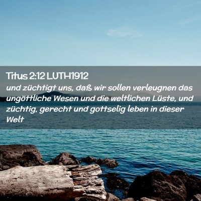 Picture 02 - Titus 2:12 LUTH1912 - und züchtigt uns, daß wir sollen verleugnen das - Bible Verse Picture