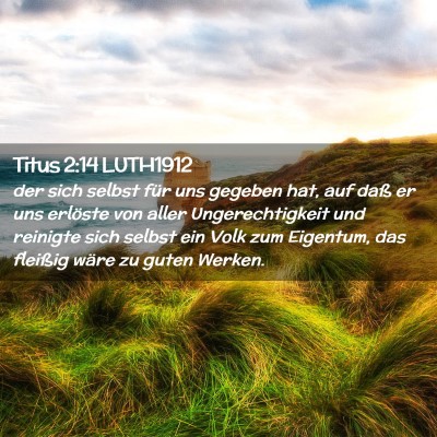 Picture 02 - Titus 2:14 LUTH1912 - der sich selbst für uns gegeben hat, auf daß er - Bible Verse Picture