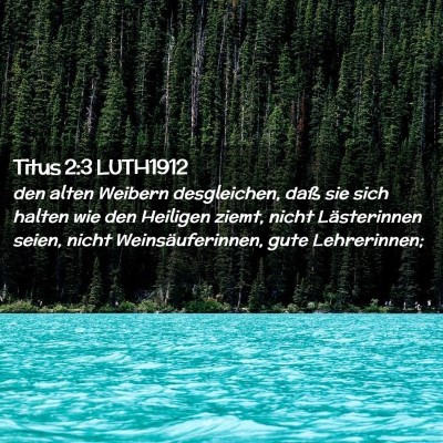 Picture 02 - Titus 2:3 LUTH1912 - den alten Weibern desgleichen, daß sie sich - Bible Verse Picture