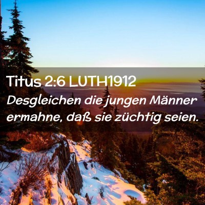 Picture 02 - Titus 2:6 LUTH1912 - Desgleichen die jungen Männer ermahne, daß sie - Bible Verse Picture