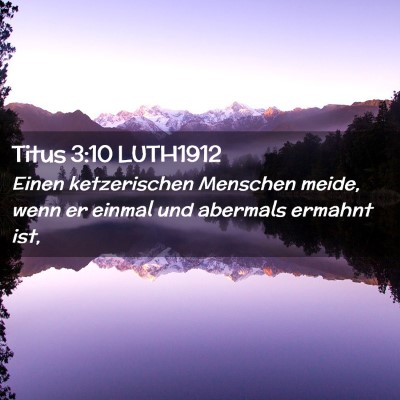 Picture 02 - Titus 3:10 LUTH1912 - Einen ketzerischen Menschen meide, wenn er einmal - Bible Verse Picture