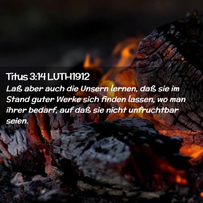 Picture 02 - Titus 3:14 LUTH1912 - Laß aber auch die Unsern lernen, daß sie im - Bible Verse Picture