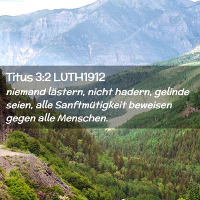 Picture 02 - Titus 3:2 LUTH1912 - niemand lästern, nicht hadern, gelinde seien, - Bible Verse Picture