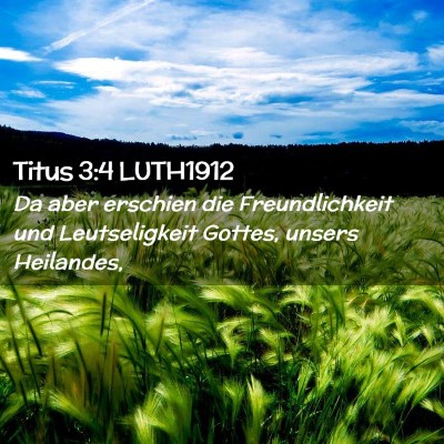 Picture 02 - Titus 3:4 LUTH1912 - Da aber erschien die Freundlichkeit und - Bible Verse Picture