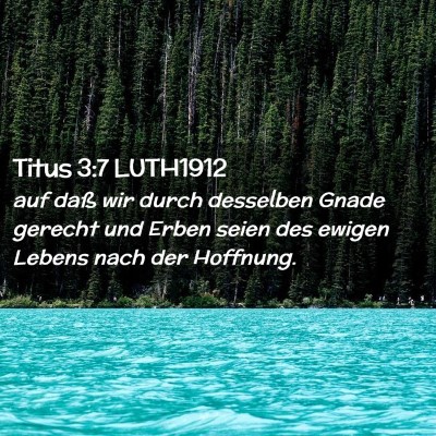 Picture 02 - Titus 3:7 LUTH1912 - auf daß wir durch desselben Gnade gerecht und - Bible Verse Picture