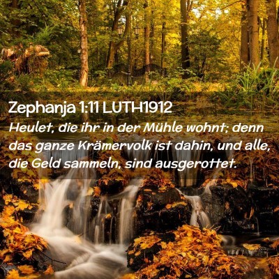 Picture 02 - Zephanja 1:11 LUTH1912 - Heulet, die ihr in der Mühle wohnt; denn das - Bible Verse Picture